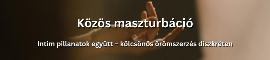 Közös élmény és kölcsönös kényeztetés intim légkörben