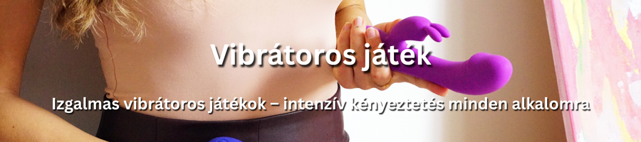 Kényelmes és élvezetes vibrációs játékok kipróbálása