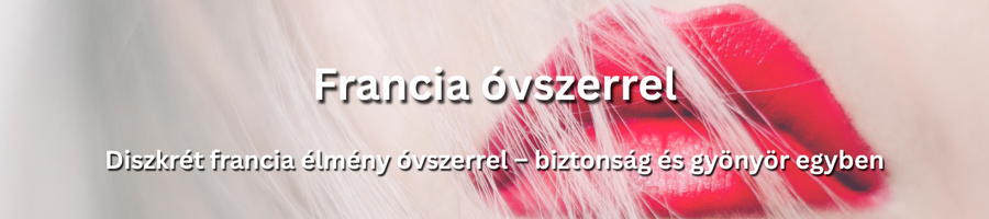Elegáns francia élmény óvszerrel egy diszkrét találkozás során