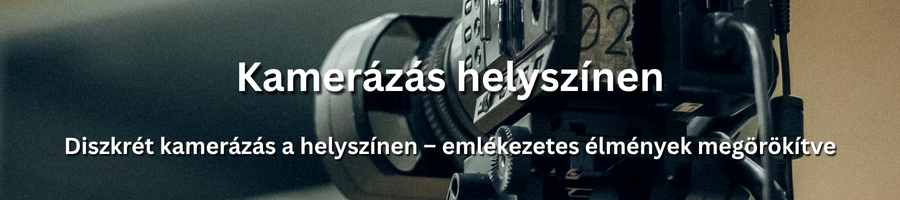Hiteles és professzionális kamerázás a helyszínen
